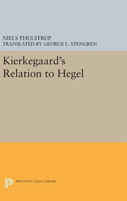 Kierkegaard's Relation to Hegel by Thulstrup, Niels