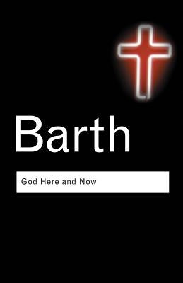 God Here and Now by Barth, Karl