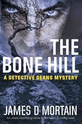 The Bone Hill: An utterly absorbing crime thriller full of stunning twists by Mortain, James D.