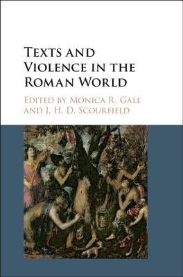 Texts and Violence in the Roman World by Gale, Monica R.