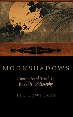 Moonshadows: Conventional Truth in Buddhist Philosophy by Cowherds, The