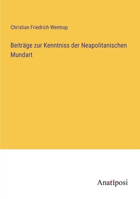 Beiträge zur Kenntniss der Neapolitanischen Mundart by Wentrup, Christian Friedrich