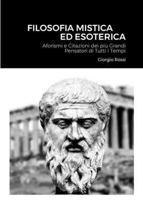 Filosofia Mistica ed Esoterica: Aforismi e Citazioni dei più Grandi Pensatori di Tutti i Tempi by Rossi, Giorgio