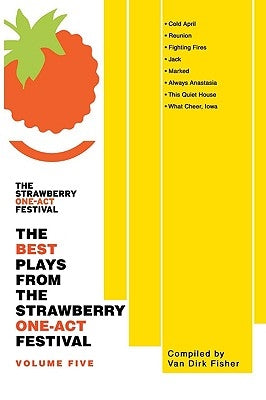 The Best Plays From The Strawberry One-Act Festival: Volume Five by Fisher, Van Dirk