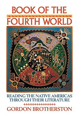 Book of the Fourth World: Reading the Native Americas Through Their Literature by Brotherston, Gordon