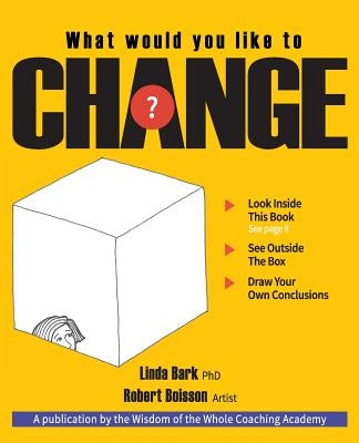 What Would You Like to CHANGE?: Look inside this book. See outside the box. Draw your own conclusions. by Boisson Artist, Robert