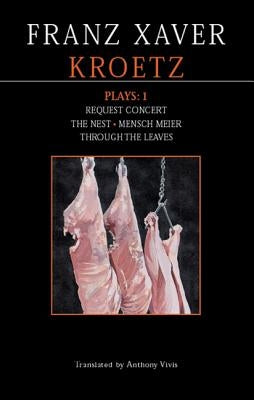 Kroetz Plays: 1: The Farmyard, Request Programme, the Nest, Tom Fool, Through the Leaves, Desire by Kroetz, Franz Xaver