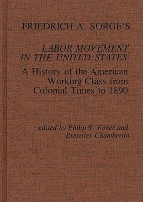 Friedrich A. Sorge's Labor Movement in the United States: A History of the American Working Class from Colonial Times to 1890 by Sorge, Friedrich Adolf