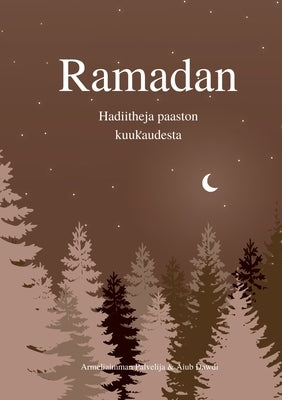Ramadan: Hadiitheja paaston kuukaudesta by Palvelija, Armeliaimman