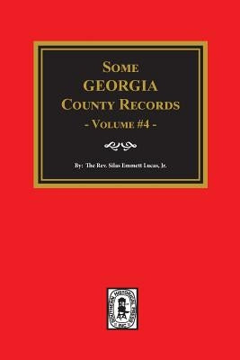 Some Georgia County Records, Volume #4 by Lucas, Silas Emmett