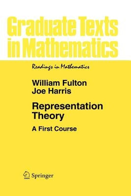 Representation Theory: A First Course by Fulton, William