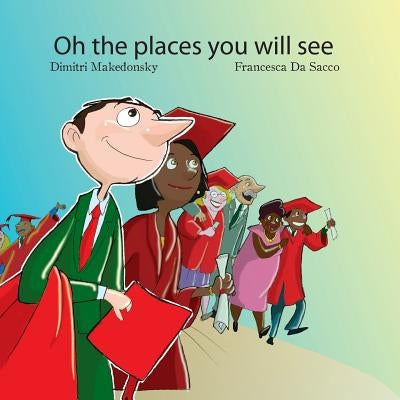 Oh the Places You Will See! by Da Sacco, Francesca