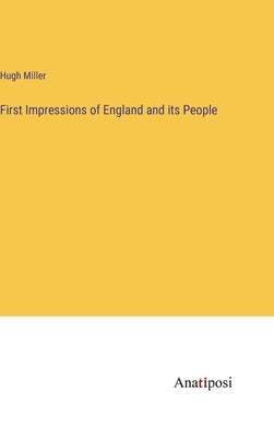 First Impressions of England and its People by Miller, Hugh