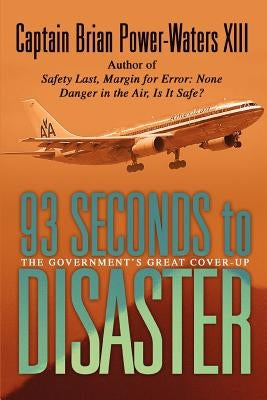 93 Seconds to Disaster: The Mystery of American Airbus Flight 587 by Power-Waters XIII, Captain Brian