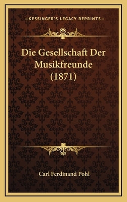 Die Gesellschaft Der Musikfreunde (1871) by , Carl Ferdinand