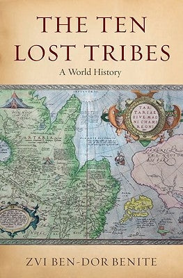 The Ten Lost Tribes: A World History by Ben-Dor Benite, Zvi