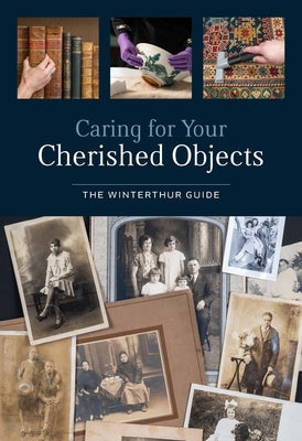 Caring for Your Cherished Objects: The Winterthur Guide by Gardiner, Joy