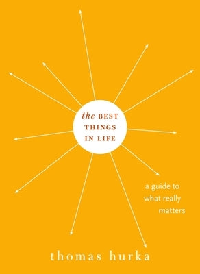 Best Things in Life: A Guide to What Really Matters by Hurka, Thomas