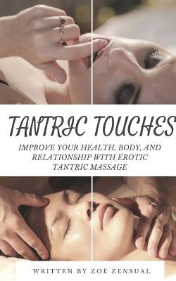 Tantric Touches: Improve Your Health, Body, and Relationship with Erotic Tantric Massage by Zensual, Zoe