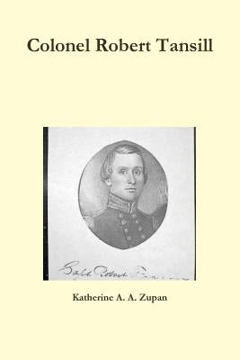 Colonel Robert Tansill by Zupan, Katherine a. a.