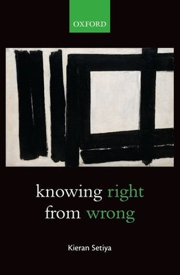 Knowing Right from Wrong by Setiya, Kieran