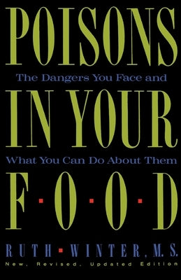 Poisons in Your Food: The Dangers You Face and What You Can Do about Them by Winter, Ruth