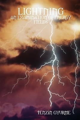 Lightning: An Examination of Energy Fields by Gyurme, Tenzin