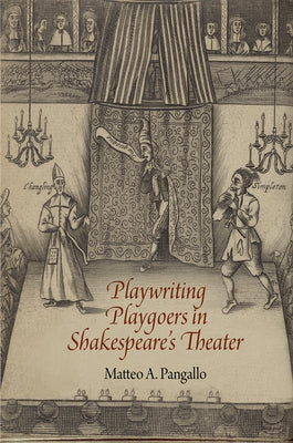 Playwriting Playgoers in Shakespeare's Theater by Pangallo, Matteo A.