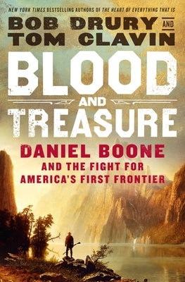 Blood and Treasure: Daniel Boone and the Fight for America's First Frontier by Drury, Bob