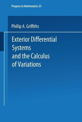 Exterior Differential Systems and the Calculus of Variations by Griffiths, P. a.