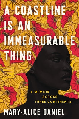 A Coastline Is an Immeasurable Thing: A Memoir Across Three Continents by Daniel, Mary-Alice