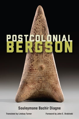 Postcolonial Bergson by Diagne, Souleymane Bachir