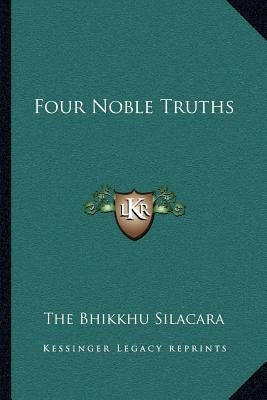 Four Noble Truths by Silacara, The Bhikkhu