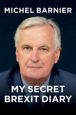 My Secret Brexit Diary: A Glorious Illusion by Barnier, Michel