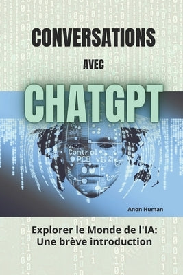 Conversations avec ChatGPT: Explorer le monde de l'IA - Une brève introduction by Gpt, Chat