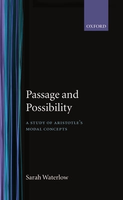 Passage and Possibility: A Study of Aristotle's Modal Concepts by Waterlow, Sarah