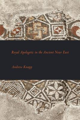 Royal Apologetic in the Ancient Near East by Knapp, Andrew