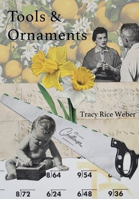 Tools & Ornaments by Rice Weber, Tracy