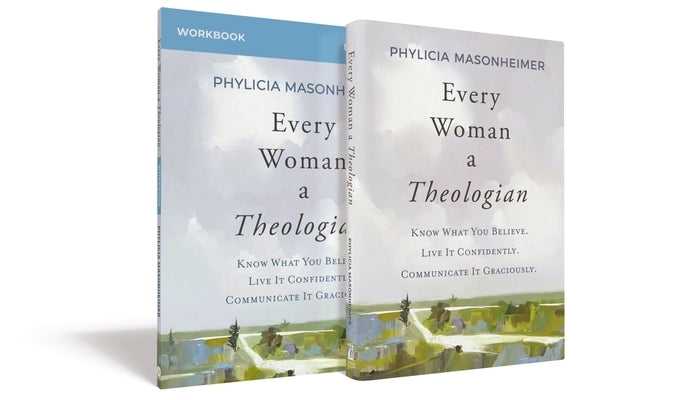 Every Woman a Theologian Book with Workbook: Know What You Believe. Live It Confidently. Communicate It Graciously. by Masonheimer, Phylicia