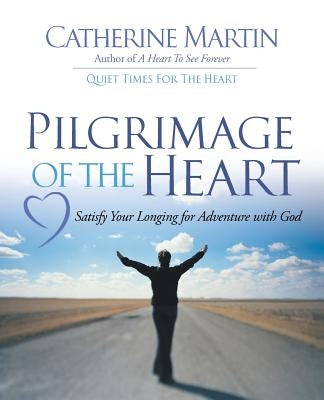 Pilgrimage Of The Heart by Martin, Catherine