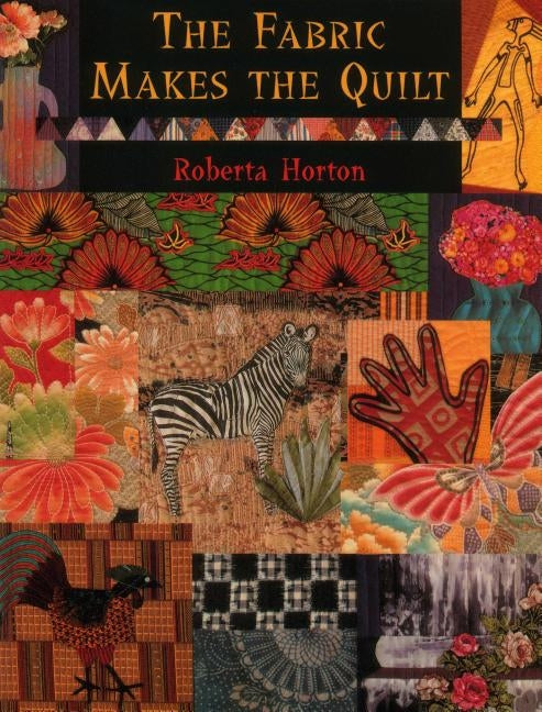 The Fabric Makes the Quilt - Print on Demand Edition by Horton, Roberta