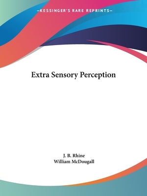 Extra Sensory Perception by Rhine, J. B.