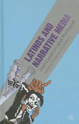 Latinos and Narrative Media: Participation and Portrayal by Aldama, F.