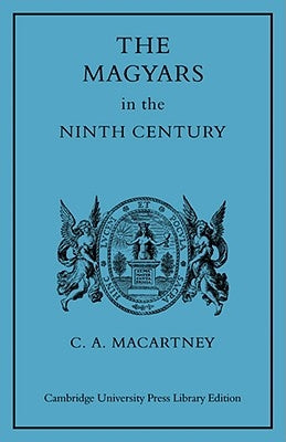 The Magyars in the Ninth Century by Macartney, C. a.