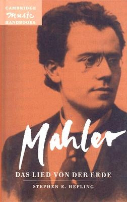 Mahler: Das Lied Von Der Erde (the Song of the Earth) by Hefling, Stephen E.