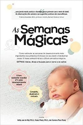 As Semanas Magicas: Como Estimular as Semanas de Desenvolvimento Mais Importantes Nos Primeiros 20 Meses Do Seu Bebê E Transformar Essas 1 by Plooij, Frans X.