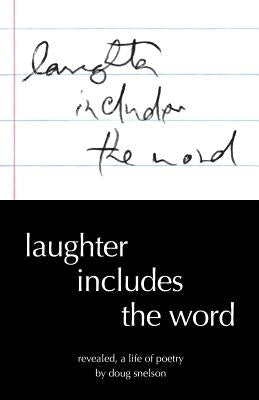 Laughter Includes the Word: Revealed, A Life of Poetry by Snelson, Doug