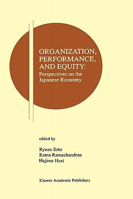 Organization, Performance and Equity: Perspectives on the Japanese Economy by Sato, Ryuzo