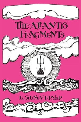 The Atlantis Fragments: The Trilogy of Songs and Sonnets Atlantean by Sidney-Fryer, Donald