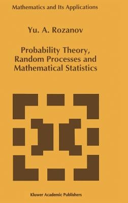 Probability Theory, Random Processes and Mathematical Statistics by Rozanov, Y.